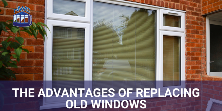 Advantages of replacing old windows - blog